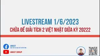 [Chữa đề] Giải tích 2 Việt Nhật giữa kỳ 20222 by AHUST | Livestream 1/6/2023