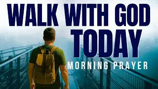 Morning Prayer: Walk With God, Blessings And Protection