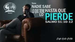 Tema:Nadie sabe lo que tiene hasta que lo pierde. Pastor Hector Portillo. Salmos 51:10-12 