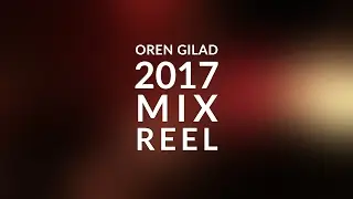 Oren Gilad - 2017 Mix Reel