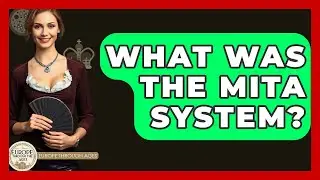 What Was The Mita System? - Europe Through the Ages