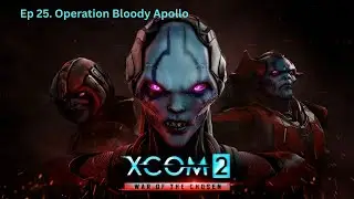 XCOM2 War of the Chosen | EP 25: Operation Bloody Apollo | No Commentary Gameplay