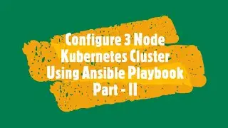 Configure 3 Node Kubernetes Cluster Using Ansible Playbook Part 2