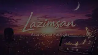 Lazımsan | Emotional Azerbaijani AI Song | Ambient & Lo-Fi Love Music