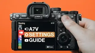 Sony A7V Setup - FULL MENU WALKTHROUGH