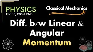 Difference b/w Linear and Angular Momentum | Classical Mechanics | Physics for CSS, PMS & BS