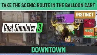 Goat Simulator 3 - Instinct - Take the Scenic Route in the Balloon Cart - Downtown