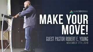 Make Your Move! (November 17th, 2019 ) - Guest Pastor Robert E. Young