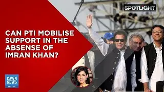 Can PTI mobilise support in the absence of Imran Khan? | Spotlight | Dawn News English