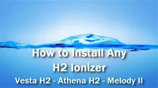 How to Install Any H2 Water Ionizer - Vesta H2, Athena H2, Melody II
