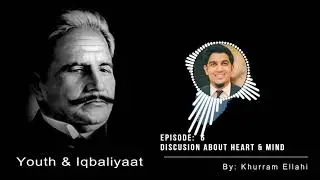 Youth and Iqbaliyaat - Episode 6 (Discusion about Heart & Mind)