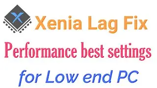 Xenia Lag Fix | Performance best settings for Low end PC