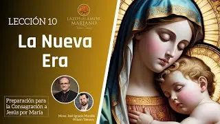 Lección 10: La Nueva Era | Consagración a Jesús por María en 33 días.