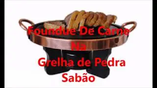 Fondue de Carne na Grelha de Pedra Sabão.