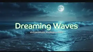 Dreaming Waves &ndash; VirtualinMusic Meditation #virtualinmusic #meditation #sleeploop #ocean #waves