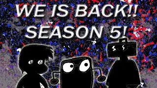 (S5) We Is Back!!!