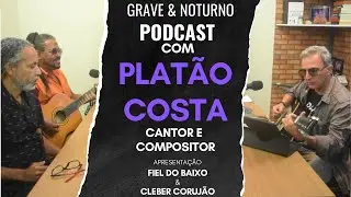 PLAT&Atilde;O COSTA - CANTOR E COMPOSITOR - Grave & Noturno Podcast