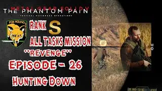 MGSV: Phantom Pain- EP 26: Hunting Down (Rank S/Foxhound/All Tasks)