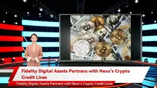 Fidelity Digital Assets Partners with Nexo&rsquo;s Crypto Credit Lines
