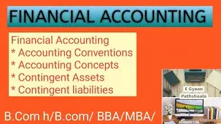 Financial Accounting |Accounting Conventions & Concepts| Principles| Contingent Assets Unit 1 Part 4