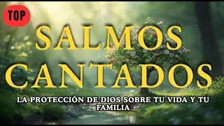 🙏 SALMO CANTADOS 2026 | La Protección de Dios Sobre Tu Vida y Tu Familia | Fortaleza Espiritual