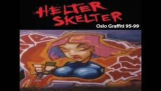 HELTER SKELTER; Oslo Graffiti 1995-1999 (Where were you?) RE-UP new scenes added!!