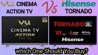 VU Cinema Action  Tv VS Hisense Tornado | Which One Should You Buy?