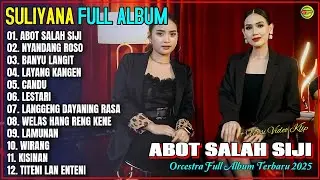 Album Suliyana 💞 ABOT SALAH SIJI - NYANDANG ROSO - LAMUNAN - Orcestra Full Album Terpopuler Trending
