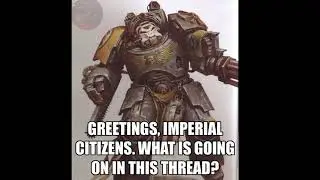 Greetings Imperial Citizens. What is going on this thread...? By the EMPEROR!!!