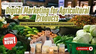 23 - Digital Marketing for Agricultural Products: How Farmers Can Reach Global Consumers
