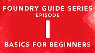 FOUNDRY GUIDE SERIES - EP. I - BASICS FOR BEGINNERS