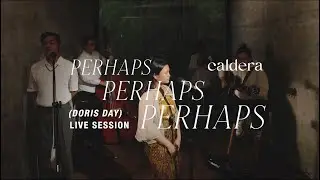 Perhaps, Perhaps, Perhaps (Doris Day Cover) - caldera (Live Session)