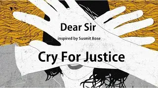 Dear Sir: a song by Susmit Bose. Kolkata's Cry For Justice