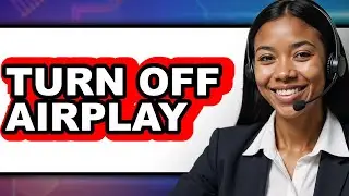 How to Turn Off AirPlay 2025 - Full Guide