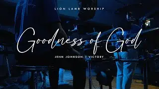 Goodness of God - Jenn Johnson | VICTORY // LionLamb Worship Team Cover // DRUMCAM