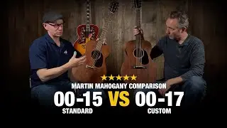 00-15M Standard vs 00-17 Custom - Martin Mahogany Comparison