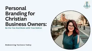Personal Branding for Christian Business Owners: Be the You God Made with Trae Bohlen | Episode 3