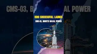 ISRO Successfully Launches CMS-03 Mission, Boost to Indian Navy&rsquo;s Communication Network