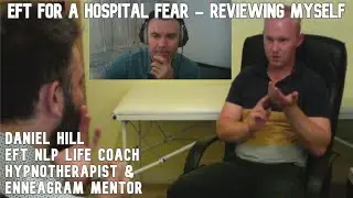 EFT (Emotional Freedom Techniques) for a Hospital Fear (Review) &middot; Daniel Hill EFT NLP Life Coach