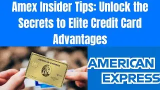 Unlock American Express Card Benefits with Insider Tips