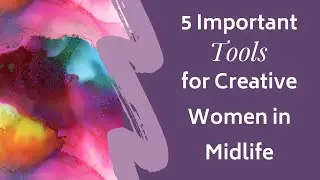 5 Important Tools for Creative Women in Midlife