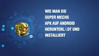Wie man die Super Mechs APK auf Android herunterl&auml;dt und installiert