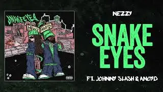 NEZZY & Johnny Slash - SNAKE EYES ft. ANoyd (Official Audio)