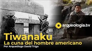 Tiwanacu. La Cuna del Hombre Americano por David Trigo