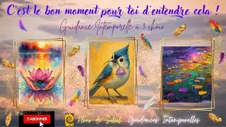 C'EST LE MOMENT POUR TOI D'ENTENDRE CELA !! Guidance Intemporelle à 3 choix