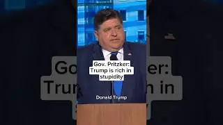 Gov. Pritzker: Trump is rich in stupidity