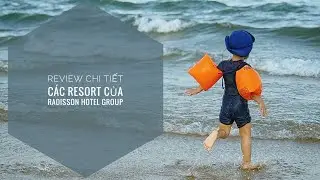 Review chi tiết c&aacute;c resort của Radisson Hotel Group