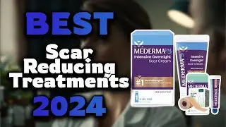 Top Best Scar Reducing Treatments in 2024 & Buying Guide - Must Watch Before Buying!