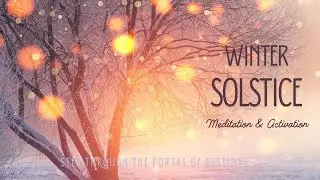 Winter Solstice Portal Guided Meditation | New Moon in Sagittarius | Release the Webs of the Past