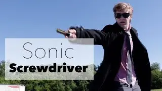 I Made Doctor Who's Sonic Screwdriver?! [Build Video]